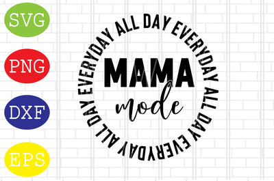 Mama Mode All Day Everyday Svg, Mother's Day Svg, Png, Eps, Dxf Files SVG DigitalSvgFiles 