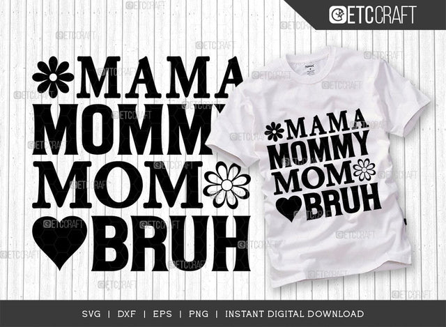 Mama Mommy Mom Bruh SVG Cut File, Mom Svg, Mother's Day Svg, Mom Life Svg, Mama Svg, Mother's Day Quote Design, TG 02780 SVG ETC Craft 
