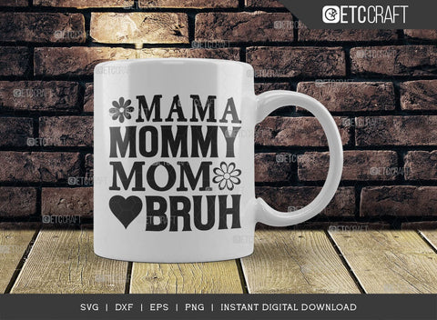 Mama Mommy Mom Bruh SVG Cut File, Mom Svg, Mother's Day Svg, Mom Life Svg, Mama Svg, Mother's Day Quote Design, TG 02780 SVG ETC Craft 