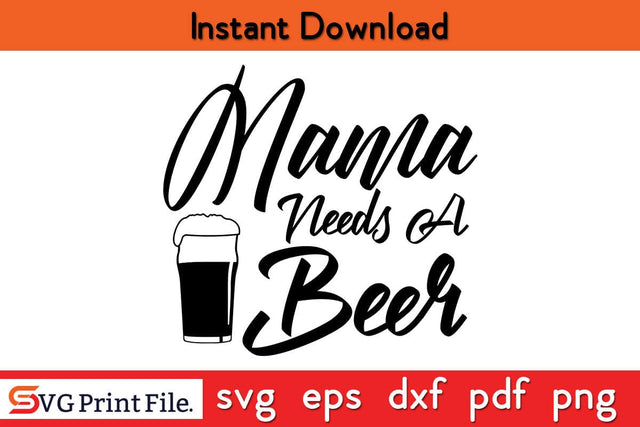 Mama Needs A Beer Funny Mothers Day Qoute T-shirt Design SVG PNG Cricut File SVG SVG Print File 