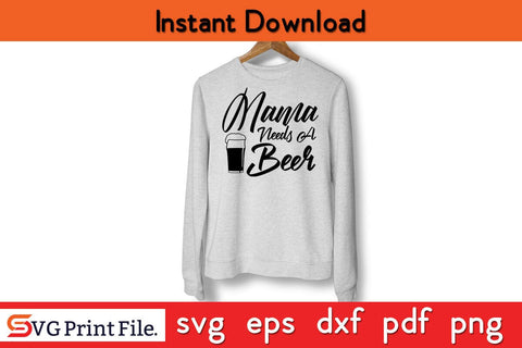 Mama Needs A Beer Funny Mothers Day Qoute T-shirt Design SVG PNG Cricut File SVG SVG Print File 