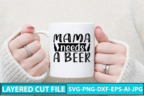 Mama Needs A Beer SVG Cut File SVG Syaman 