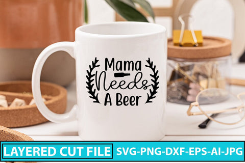 Mama Needs A Beer SVG Cut File SVG Syaman 