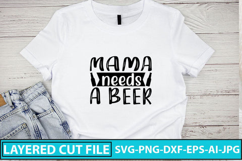 Mama Needs A Beer SVG Cut File SVG Syaman 