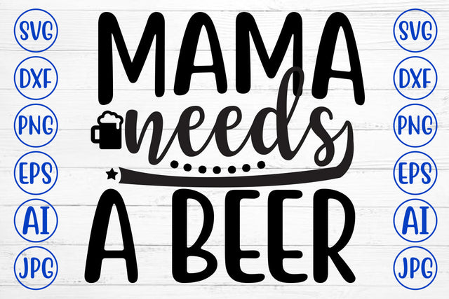 MAMA NEEDS A BEER SVG Cut File SVG Syaman 