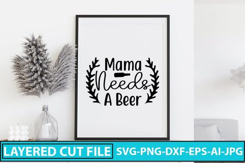Mama Needs A Beer SVG Cut File SVG Syaman 