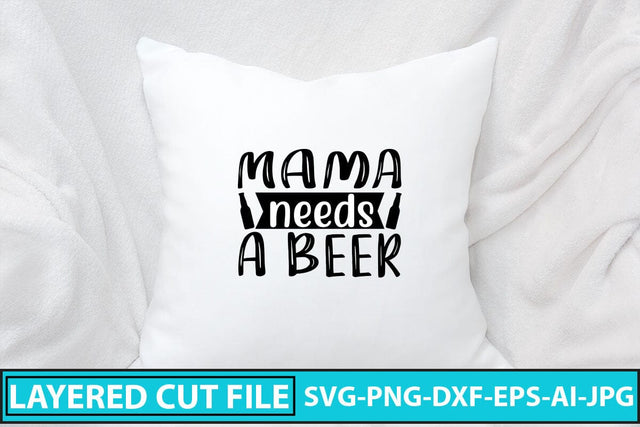 Mama Needs A Beer SVG Cut File SVG Syaman 