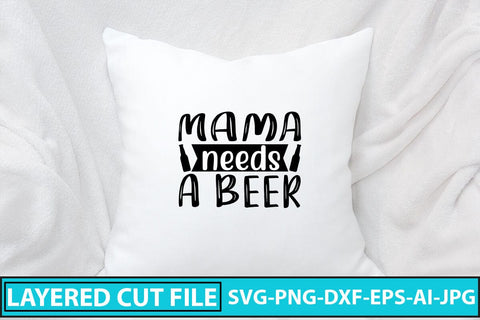 Mama Needs A Beer SVG Cut File SVG Syaman 