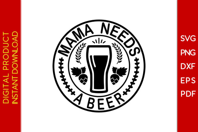 Mama Needs A Beer SVG PNG PDF Cut File SVG Creativedesigntee 