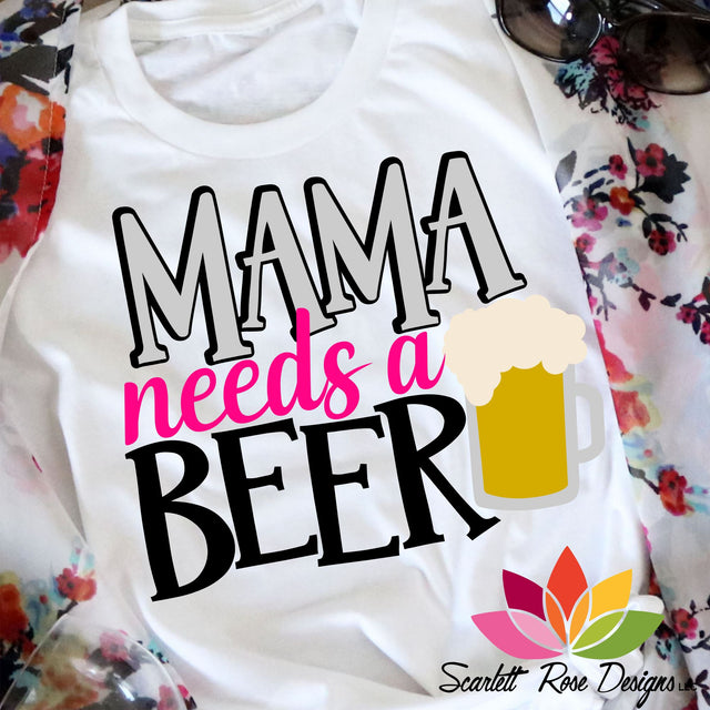 Mama Needs A Beer SVG Scarlett Rose Designs 