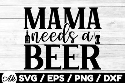 Mama needs a beer svg SVG akazaddesign 