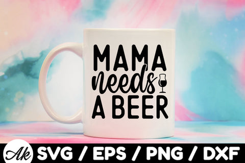 Mama needs a beer svg SVG akazaddesign 
