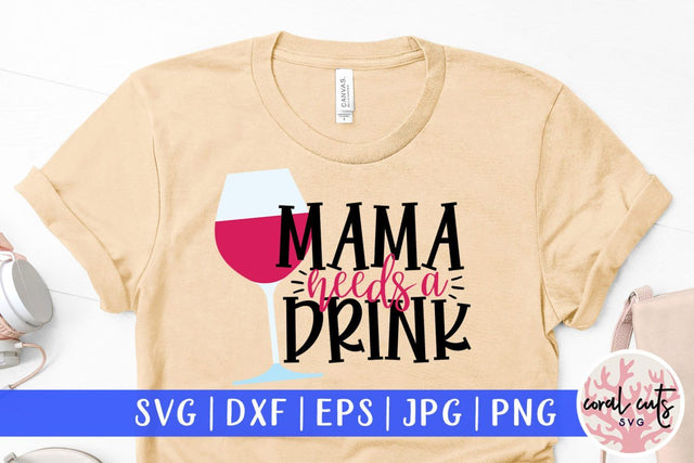 Mama needs a drink – Mother SVG EPS DXF PNG Cutting Files SVG CoralCutsSVG 