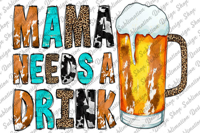 Mama Needs A Drink Png, Mama Png, Western Png, Beer Png, Mama Sublimation, Leopard Mama Png, Cowhide Png,Sublimation Design,Digital Download Sublimation SublimationDesignShop 