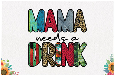 Mama Needs a Drink Sublimation Sublimation Jagonath Roy 