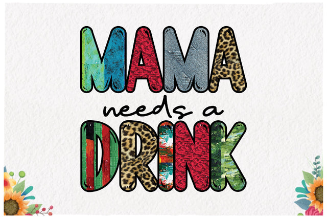 Mama Needs a Drink Sublimation Sublimation Jagonath Roy 