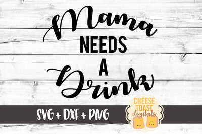Mama Needs A Drink SVG Cheese Toast Digitals 