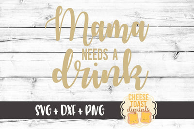 Mama Needs A Drink SVG Cheese Toast Digitals 