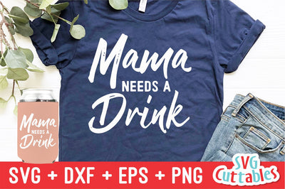 Mama Needs A Drink svg - Drinking Cut File - Funny svg - svg - dxf - eps - png - Mom svg - Silhouette - Cricut - Digital File SVG Svg Cuttables 