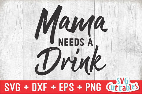 Mama Needs A Drink svg - Drinking Cut File - Funny svg - svg - dxf - eps - png - Mom svg - Silhouette - Cricut - Digital File SVG Svg Cuttables 