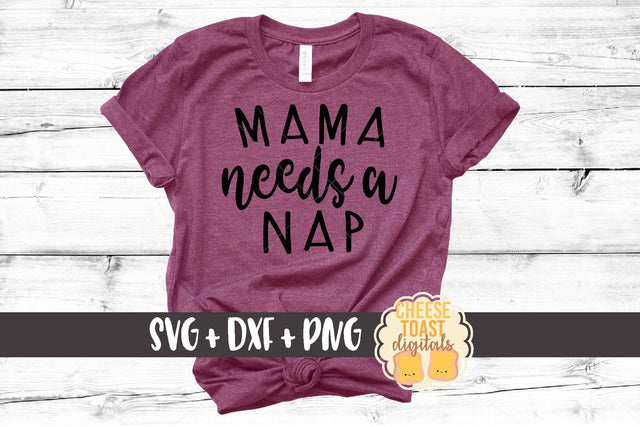 Mama Needs A Nap - Funny Mom SVG PNG DXF Cut Files SVG Cheese Toast Digitals 