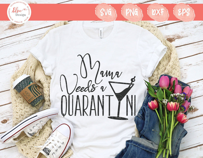 Mama Needs A Quarantini - SVG, PNG, DXF, EPS SVG Elsie Loves Design 