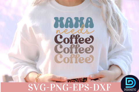 Mama needs coffee, Coffee SVG Design SVG DESIGNISTIC 