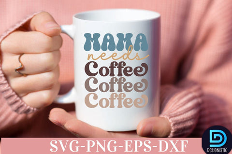 Mama needs coffee, Coffee SVG Design SVG DESIGNISTIC 