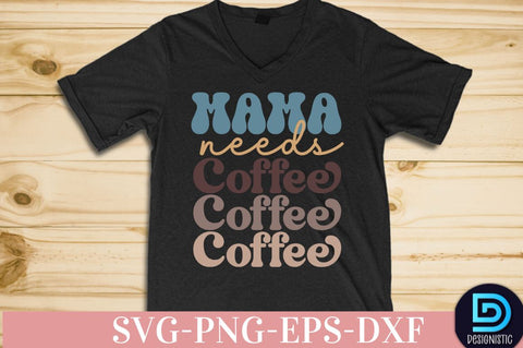 Mama needs coffee, Coffee SVG Design SVG DESIGNISTIC 