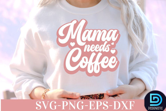 Mama needs coffee, Coffee SVG Design SVG DESIGNISTIC 