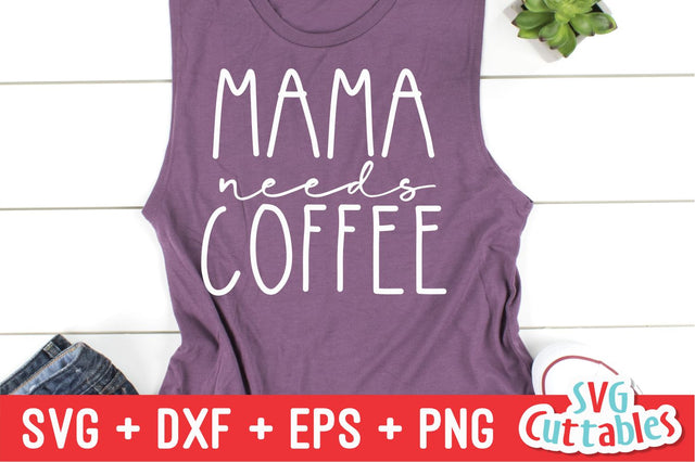 Mama Needs Coffee Day svg - Mom Cut File - svg - dxf - eps - png - Mom svg - Mothers Day - Silhouette - Cricut - Digital File SVG Svg Cuttables 