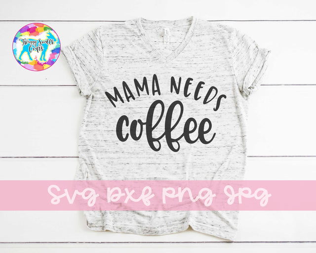 Mama needs Coffee - Funny SVG | DXF | PNG | JPG SVG Twiggy Smalls Crafts 