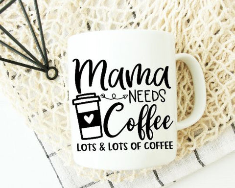 Mama Needs Coffee Lots And Lots Of Coffee SVG SVG She Shed Craft Store 