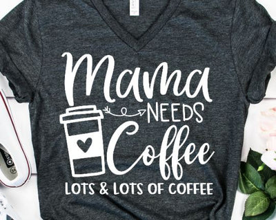 Mama Needs Coffee Lots And Lots Of Coffee SVG SVG She Shed Craft Store 