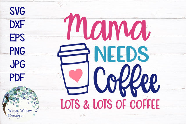 Mama Needs Coffee Lots and Lots of Coffee SVG SVG Wispy Willow Designs 