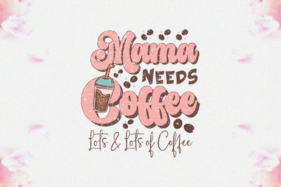 Mama Needs Coffee Lots & Lots of Coffee Sublimation Sublimation Jagonath Roy 