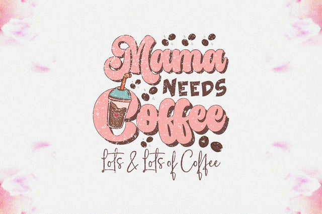 Mama Needs Coffee Lots & Lots of Coffee Sublimation Sublimation Jagonath Roy 