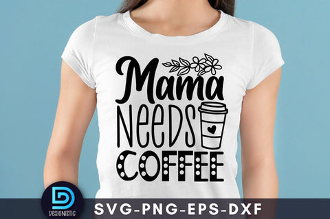 Mama needs coffee, Mom Life Svg SVG DESIGNISTIC 