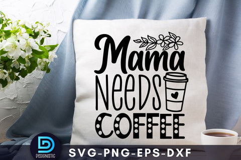 Mama needs coffee, Mom Life Svg SVG DESIGNISTIC 