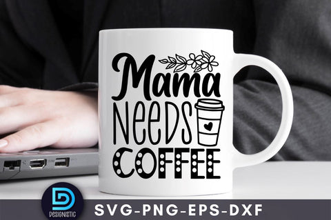 Mama needs coffee, Mom Life Svg SVG DESIGNISTIC 