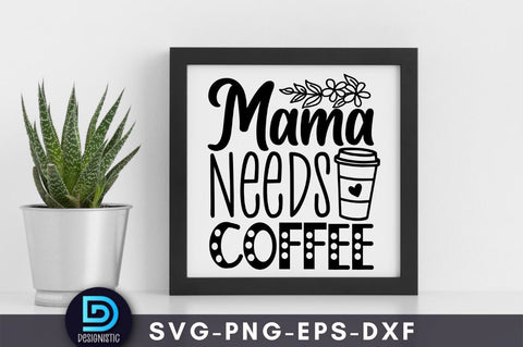 Mama needs coffee, Mom Life Svg SVG DESIGNISTIC 