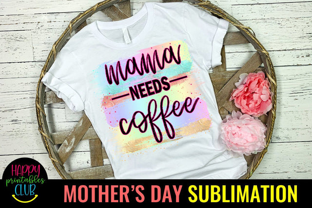 Mama Needs Coffee-Mothers Day Sublimation-Mom Sublimation Sublimation Happy Printables Club 