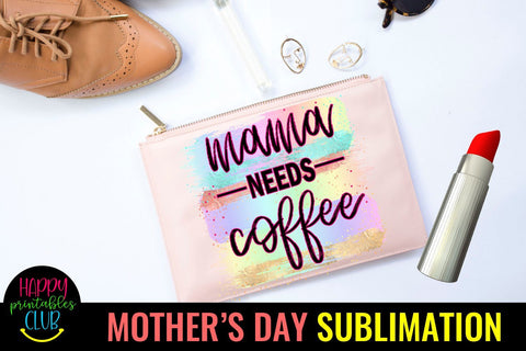 Mama Needs Coffee-Mothers Day Sublimation-Mom Sublimation Sublimation Happy Printables Club 