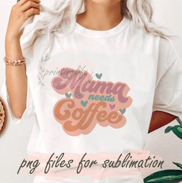 Mama Needs Coffee Png, Coffee Lover Mothers Day Png Tshirt, Western Png, Coffee Love Png, Sublimation Designs, Png For Shirt Digital Download Sublimation PrintingLife 