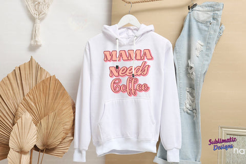 MAMA Needs Coffee PNG Sublimation Design Sublimation Sublimatiz Designs 