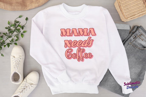 MAMA Needs Coffee PNG Sublimation Design Sublimation Sublimatiz Designs 