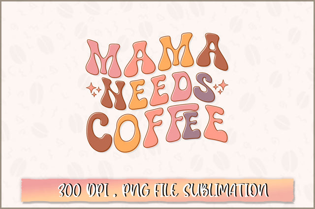 Mama needs coffee PNG SVG Shetara Begum 