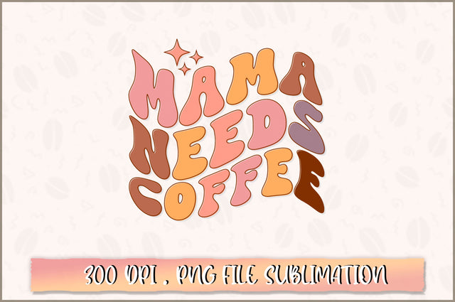 Mama needs coffee PNG SVG Shetara Begum 