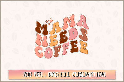 Mama needs coffee PNG SVG Shetara Begum 