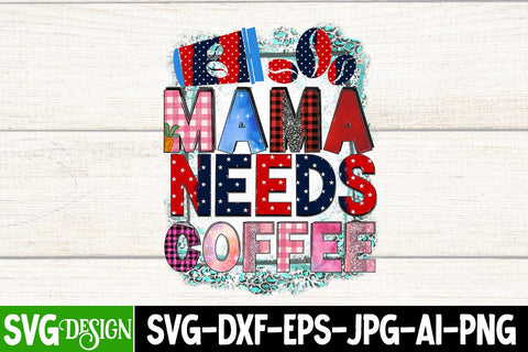 Mama Needs Coffee Sublimation Design, Mama Needs Coffe SVG Cut File, Mother's Day Sublimation , Happy Mother's Day Sublimation Design, Mom Sublimation PNG,Blessed Mom Sublimation PNG, Happy Mother's Day SVG Cut File Sublimation BlackCatsMedia 